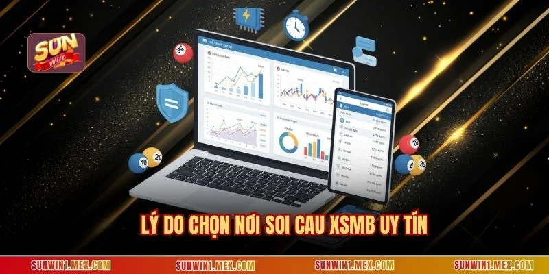Lý do chọn nơi soi cau xsmb uy tín