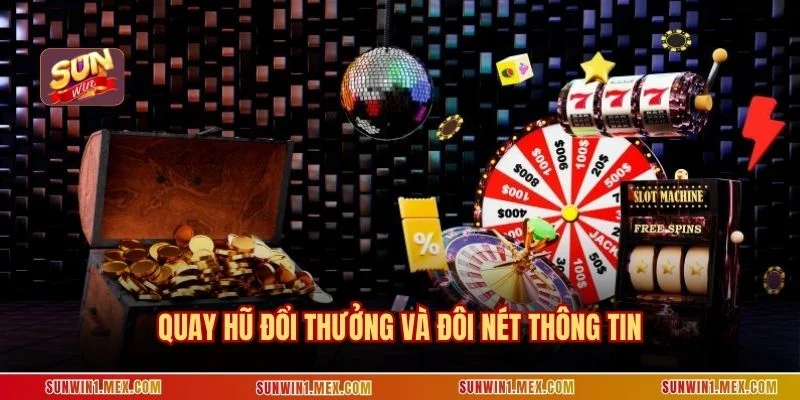 Quay hũ đổi thưởng và đôi nét thông tin